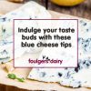 Indulge your taste buds with these blue cheese tips