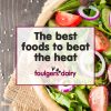 What are the best foods to eat in the heat?